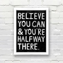 Believe you can and you're halfway there.jpg